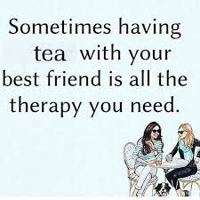 Sometimes Having Tea With Your Best Friend Is All The Therapy You Need Cuppatea Sometimes Having Tea With Your Best Tea Time Quotes Tea Quotes Friends Quotes