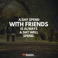 Friendship Quote A Day Spend With Friends Is Always A Day Well Spend More Awesome Qu Short Friendship Quotes Cute Short Friendship Quotes Friends Quotes