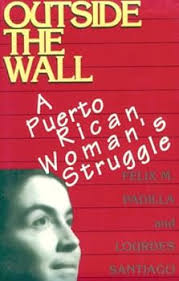 Outside the Wall: A Puerto Rican Woman's... book by Felix M. Padilla