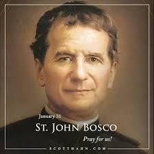 Today is the Feast of St. John Bosco, an Italian Catholic priest, educator  and writer of the 19th century (1815-1888). He ministered in Turin, where  the youth suffered from the effects of