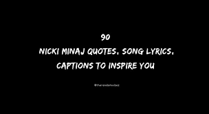 Yeah, she knows who you are! 90 Nicki Minaj Quotes Song Lyrics Captions To Inspire You