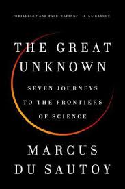 The Great Unknown: Seven Journeys to the Frontiers of Science by Marcus du  Sautoy