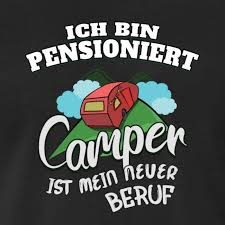 Pensioniert in a sentence and translation of pensioniert in english dictionary with audio pronunciation by dictionarist.com. Ich Bin Pensioniert Camper Ist Mein Job Manner Premium T Shirt We Love Camping Camper Geschenke Fur Rentner Camping