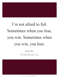 I M Not Afraid To Fail Sometimes When You Lose You Win Picture Quotes