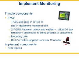From guidance to steering, rate control to yield monitoring, the fmx integrated display has you covered. Implement Steering Implement Monitoring Trueguide Truetracker Ppt Video Online Download