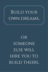 While that's not improper, illegal, or fattening, you could be working on your dream instead. Build Your Own Dreams Or Someone Else Will