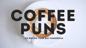 We did not find results for: 75 Coffee Puns To Mocha Your Day Humorous Coffeesphere