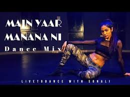 Main Yaar Manana Ni Song Dance Mix Dance Choreography Livetodance With Sonali Youtube Dance Choreography Dance Choreography