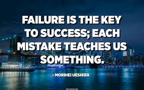 Failure Is The Key To Success Each Mistake Teaches Us Something Morihei Ueshiba Quotespedia Org
