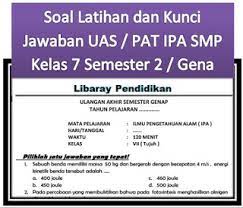 2, soal biologi kelas 7 semester 1 dan kunci jawaban 4 feb 2019 download contoh soal dan kunci jawaban siap uts pts semester 2 ii ipa kelas 7 vii smp mts kurikulum 2019 materi belajar ipa pada kelas 7 vii semester 2 ii ini terdiri atas enam bab sebagai berikut bab 1 sistem organisasi. Soal Pat Ipa Kelas 9 Kurikulum 2013