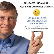 Bill Gates devoile Les 14 principles cles de creation de la richesse