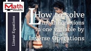 Maybe you would like to learn more about one of these? Solving Linear Equations In One Variable By Inverse Operations