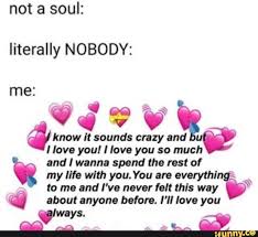 Not A Soul Literally Nobody ª Know It Sounds Crazy And Llave You Nove You So