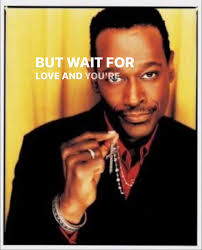 Some say this man was the King of R&B. Wait for love by the late great  Luther Vandross.