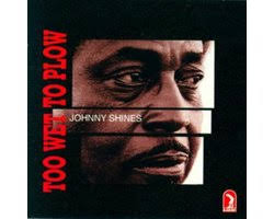 Too Wet To Plow, Johnny Shines
