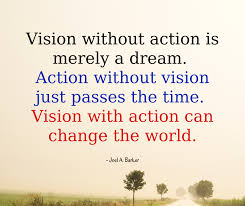 Kevin Melissa Knecht Vision Without Action Is Merely A Dream Action Without Vision Just Passes The Time Vision With Action Can Change The World Facebook