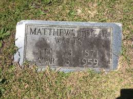Matthew Edgar Watts 1871 1959 Find A Grave Memorial Matthews Family Roots Find A Grave