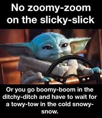 Baby Yoda S Advice For Winter Driving R Babyyoda Baby Yoda Grogu Really Funny Memes Stupid Funny Memes Yoda Funny