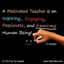 Motivational Quotes For Teachers Motivation Is Key In A Teacher S Ability To Remain Thoughtf Teacher Motivation Teacher Quotes Motivational Quotes For Teachers