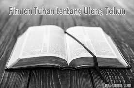 Orang yang meremehkan alkitab bahkan berkomentar bahwa itu sama saja. Kumpulan Firman Tuhan Tentang Ulang Tahun Lengkap Dengan Ayat Alkitab Mastimon Com