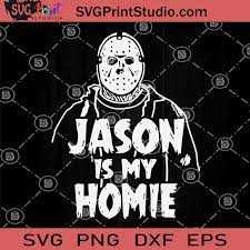 Download Jason Is My Homie Svg Killer Svg Horror Movies Svg Halloween Movies Svg Svg Print Studio