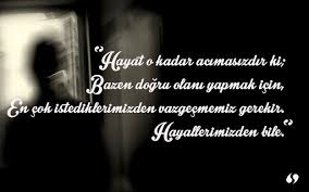 Hayat O Kadar Acimasizdir Ki Bazen Dogru Olani Yapmak Icin En Cok Istediklerimizden Vazgecmemiz Gerekir Hayallerimizden Bile Hayat Guzel Soz Ozlu Sozler