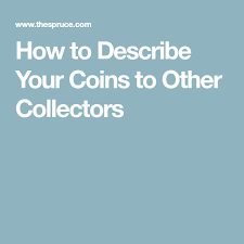 How To Describe Your Coins To Other Collectors The Collector Coins Describe Yourself
