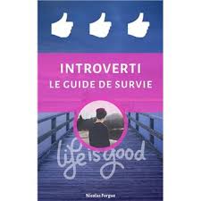 Introverti le guide de survie Bien vivre son introversion pour optimiser sa  vie