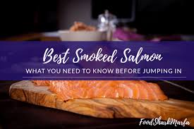 The 7 Best Smoked Salmons In 2020 Food Shark Marfa