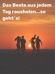 Das Beste Aus Dem Tag Rausholen Mit Bildern Das Beste