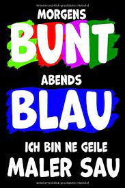 Majoritatea cetăţenilor noştri a început să citească şi să scrie româneşte anume în conformitate cu aceste reguli, care stipulau redarea. Morgens Bunt Abends Blau Ich Bin Ne Geile Maler Sau Maler Notizbuch Journal Din A5 Liniert 120 Seiten Geschenk German Edition Notizbucher Die Besten Maler 9781655198410 Amazon Com Books