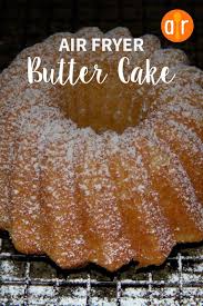 Air Fried Butter Cake Recipe Air Fryer Recipes Dessert Fried Butter Air Fryer Cake Recipes