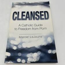 Cleansed : A Catholic Guide to Freedom from Porn by Marcel LeJeune (2015,  Trade Paperback) for sale online | eBay