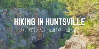 Huntsville, al 4 3.4 mi 5.5. Huntsville Hiking Land Trust Of North Alabama Three Caves Justin Plus Lauren