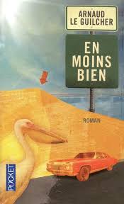 Arnaud Le Guilcher En Moins Bien Livre Roman Livre Numerique