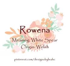 Baby Girl Name Rowena Meaning White Spear Origin Welsh Www Pinterest Com Designsbyleahc Baby Name Generator Baby Girl Names Cool Baby Girl Names