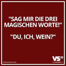 Sag Mir Die Drei Magischen Worte Du Ich Wein Visual Statements Witzige Spruche Spruche Wein Zitate