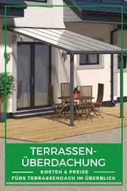 Terrassenuberdachung Kosten Preise Furs Terrassendach Uberdachung Terrasse Terrassenuberdachung Uberdachungen