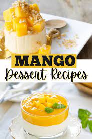 20 Easy Mango Dessert Recipes Recipe Mango Dessert Recipes Mango Dessert Recipes
