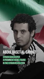 Rest in peace Abdul Baset al-Sarout, We are following in your footsteps,We  walk in the footsteps of the martyrs of our revolution towards freedom and  dignity, achieving victory over the criminal Assad ...