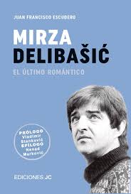 MIRZA DELIBAŠIĆ. EL ÚLTIMO ROMÁNTICO