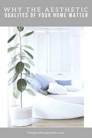 Check spelling or type a new query. Why The Aesthetic Qualities Of Your Home Matter Whispered Inspirations