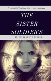 The Soldier's Sister Twilight and vampire diaries Crossover