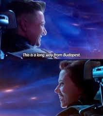 Marvel's been teasing us about something big having happened in budapest. In Avengers Endgame Hawkeye Tells Black Widow They Re A Long Way From Budapest This Was Because They Had Already Flown Several Million Miles In Space Before Warping Even Farther From Budapest Towards