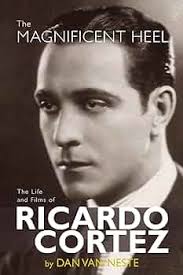 The Magnificent Heel: The Life and Films of Ricardo Cortez: Neste, Dan Van:  9781629331287: Amazon.com: Books
