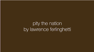 Pity the nation pity the nation. Dave Reilly Reads Lawrence Ferlinghetti Pity The Nation Youtube