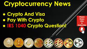 Cryptocurrency News Crypto And Visa Pay With Crypto Irs 1040 Crypto Question Cryptocurrency News Visa Visa Card