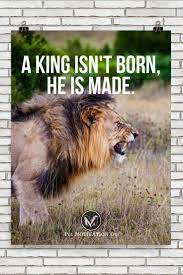A King Isn T Born Poster Putmotivationon Follow All Our Motivational And Inspirational Quotes Follow Inspirational Posters Inspirational Quotes Motivation