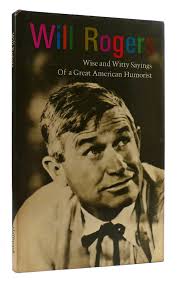 WILL ROGERS : Wise and Witty Sayings of a Great American Humorist