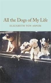 All the Dogs of My Life by Elizabeth von Arnim - Pan Macmillan